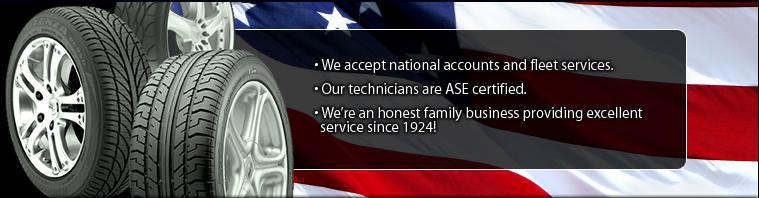 We accept national accounts and fleet services. Our technicians are ASE certified. We're an honest family business providing excellent service since 1924!