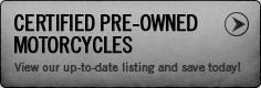 Certified Pre-Owned Motorcycles: View our up-to-date listing and save today!