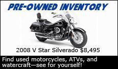 Pre-Owned Inventory: Find used motorcycles, ATVs, and watercraft—see for yourself! Get a 2008 V Star Silverado for $8,495!