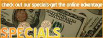 Specials: check out our specials—get the online advantage