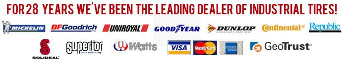 For 28 years we've been the leading dealer of industrial tires! We carry Michelin, BFGoodrich, Uniroyal, Goodyear, Dunlop, Continental, Republic, Solideal, Superior, and Watts. We accept Visa, MasterCard, and American Express.
