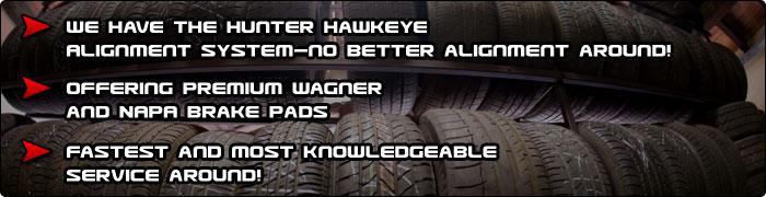 We have the Hunter Hawkeye Alignment System—no better alignment around! Offering premium Wagner and NAPA brake pads. Fastest and most knowledge service around!