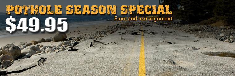 Pothole season special: Click here to get a front and rear alignment for only $49.95.