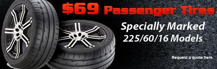 Specially marked 225/60/16 model passenger tires for $69! Click here to request a quote.