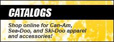 Catalogs: Shop online for Can-Am, Sea-Doo, and Ski-Doo apparel and accessories!