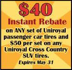 $40 Instant Rebate on ANY set of Uniroyal passenger car tires and $50 per set on any Uniroyal Cross Country SUV tires. Expires May 31.