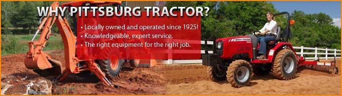 Why Pittsburg Tractor? Locally owned and operated since 1925! Knowledgeable, expert service. The right equipment for the right job.