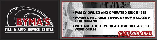 Byma's Tire & Auto Service Centre. Family owned and operated since 1988. Honest, reliable service from 5 class A technicians. We care about your automobile as if it were ours! (519) 886-4650.