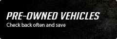 Pre-Owned Vehicles: Check back often and save.