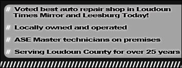 Voted best auto repair shop in Loudoun Times Mirror and Leesburg Today! Locally owned and operated. ASE Master technicians on premises. Serving Loudoun County for over 25 years.