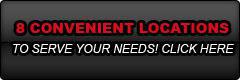 We offer eight convenient locations to better serve your needs. Click here to learn more.