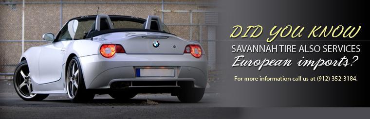 Savannah Tire also services European imports. For more information call us at (912) 352-3184.