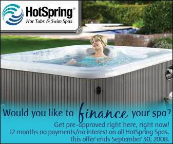 Would you like to finance your spa? Get pre-approved right here, right now! 12 months no payments/no interest on all HotSpring Spas. This offer ends September 30, 2008.