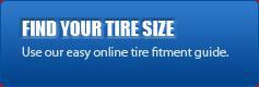 Find Your Tire SIze: Use our easy online tire fitment guide.