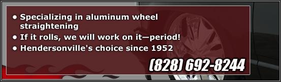 Specializing in aluminum wheel straightening; If it rolls, we will work on it—period! Hendersonville's choice since 1952