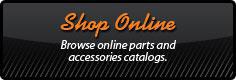 Shop Online - Browse online parts and accessories catalogs.