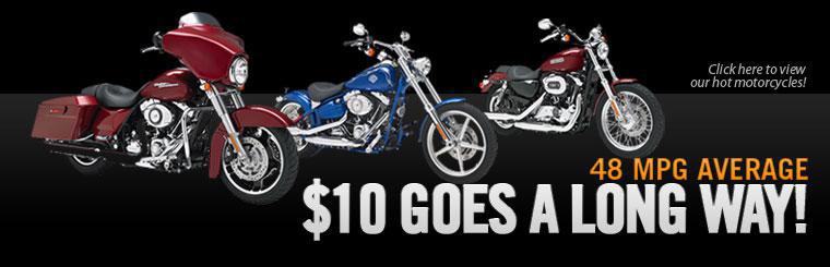 $10 goes a long way! Click here to view our hot motorcycles with averages of 48 mpg.