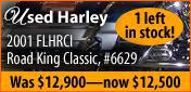 Used Harley. 2001 FLHRCI Road King Classic, #6629. Was $12,900—now $12,500. 1 left in stock!
