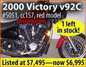 2000 Victory v92C. #5051, cc157, red model. 1 left in stock! Listed at $7,495—now $6,995.
