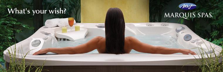 What's your wish? Click here to view our Marquis Spas.
