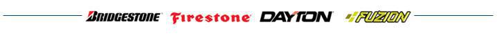 We carry Bridgestone, Firestone, Dayton, and Fuzion.