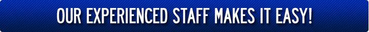 Our Experienced Staff Makes It Easy!
