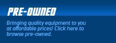 Pre-Owned: Bringing quality equipment to you at affordable prices! Click here to browse our pre-owned inventory.