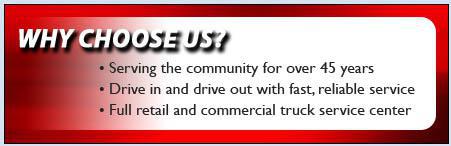 Why choose us? Serving the community for over 45 years, Drive in and drive out with fast, reliable service. Full retail and commercial truck service center.