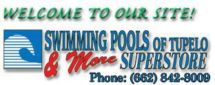 Welcome to our site! Swimming Pools of Tupelo & More Superstore
