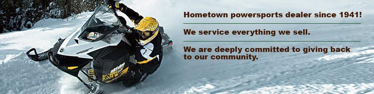 Hometown powersports dealer since 1941! We service everything we sell. We are deeply committed to giving back to our community.