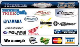 We proudly carry products from Montana, Mountaineer, XLite, Trike, Spree, Cougar, Yamaha, Springdale, Mission, Yamaha Star, Ranger, Polaris, Honda, and Keystone. We accept cash, personal checks, MasterCard and Visa.