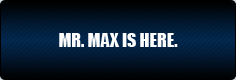 Mr. Max is here.