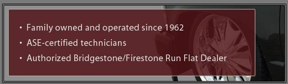 Family owned and operated since 1962. ASE-certified technicians. Authorized Bridgestone/Firestone Run Flat Dealer.