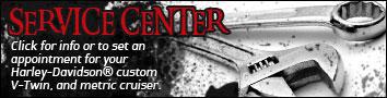 Service Center - Click for info or to set an appointment for your Harley-Davidson® custom V-Twin, and metric cruiser.