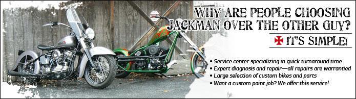 Why are people choosing Jackman over the other guy? It's simple! Service center specializing in quick turnaround time. Expert diagnosis and repair—all repairs are warrantied. Large selection of custom bikes and parts. Want a custom paint job? We offer this service!