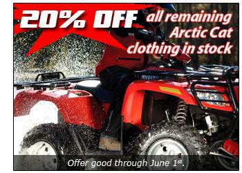 20 percent off all remaining Arctic Cat clothing in stock. Offer good through June 1st.