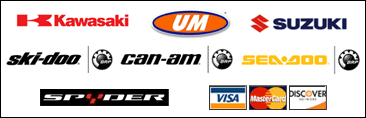 We proudly carry Kawasaki, UM, Suzuki, Ski-Doo, Can-Am, Sea-Doo, and Spyder. We accept Visa, MasterCard, and Discover.