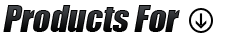 Products For: