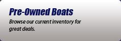 Pre-Owned Boats: Browse our current inventory for great deals.