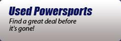 Used Powersports: Find a great deal before it's gone!