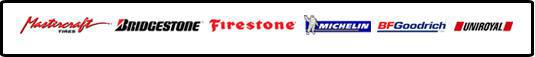 We carry Mastercraft, Bridgestone, Firestone, Michelin, BFGoodrich, and Uniroyal.