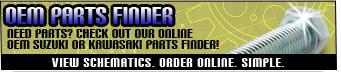 OEM Parts Finder - Need parts? Check out our online OEM Suzuki or Kawasaki parts finder!