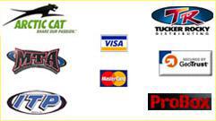 We carry Arctic Cat, Pro Box, Tucker Rocky, MTA, and ITP. We accept Visa and MasterCard.