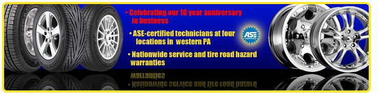 Celebrating our 10 year anniversary in business, ASE-certified technicians at four locations in western PA, Nationwide service and tire road hazard warranties