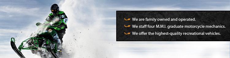 We are family owned and operated. We staff four M.M.I. graduate motorcycle mechanics. We offer the highest-quality recreational vehicles.