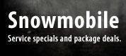 Snowmobile: Service specials and package deals.