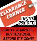 Clearance Corner: Up to 75% off! Limited quantities. Buy that deal before it's gone!