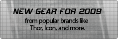 New Gear for 2009 from popular brands like Thor, Icon, and more.