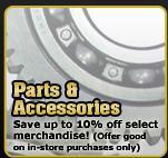Parts & Accessories - Save up to 10% off select merchandise! Offer good on in-store purchases only.