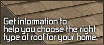 Get information to help you choose the right type of roof for your home.